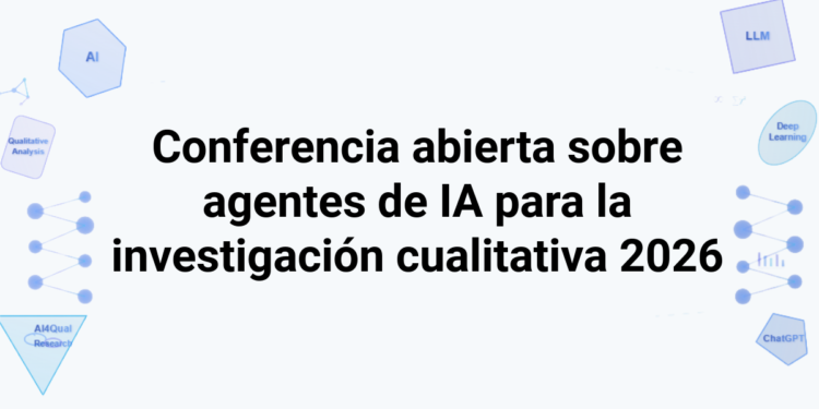 Conferencia abierta sobre agentes de IA para la investigación cualitativa 2026
